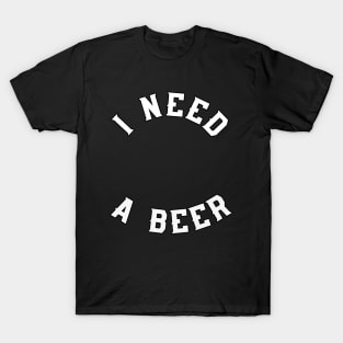 I Need A Beer by Basement Mastermind T-Shirt